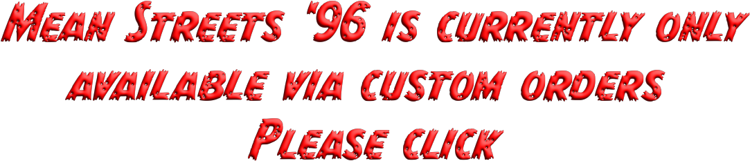 mean streets '96 is availavle via custom orders